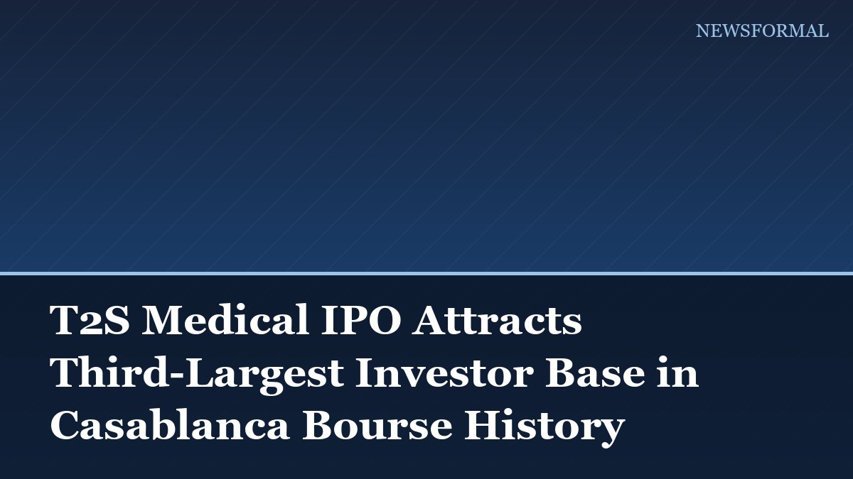 T2S Medical IPO Attracts Third-Largest Investor Base in Casablanca Bourse History