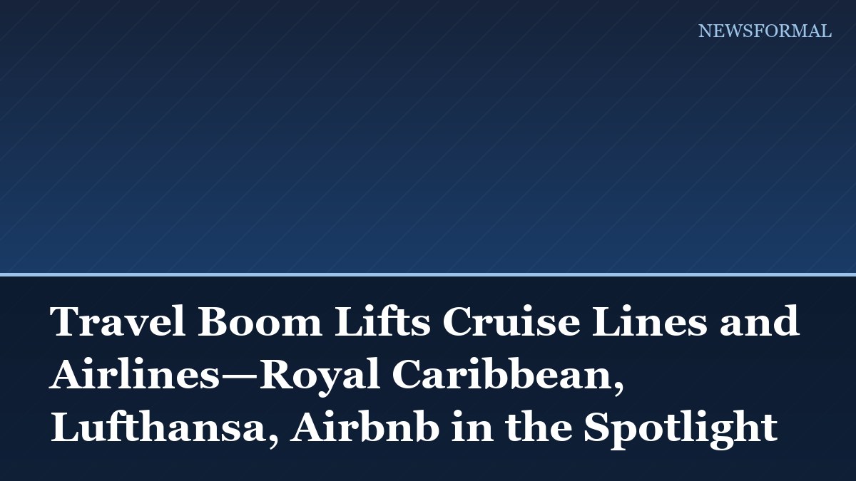 Travel Boom Lifts Cruise Lines and Airlines—Royal Caribbean, Lufthansa, Airbnb in the Spotlight