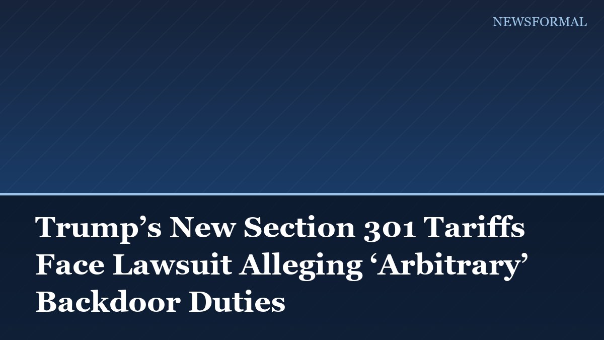 Trump’s New Section 301 Tariffs Face Lawsuit Alleging ‘Arbitrary’ Backdoor Duties