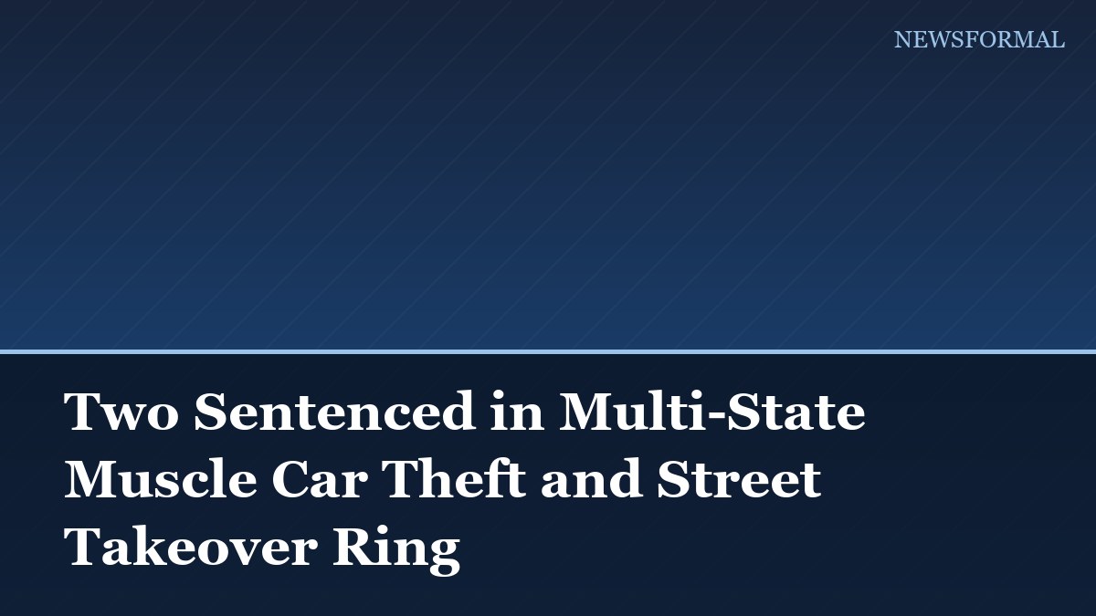 Two Sentenced in Multi-State Muscle Car Theft and Street Takeover Ring