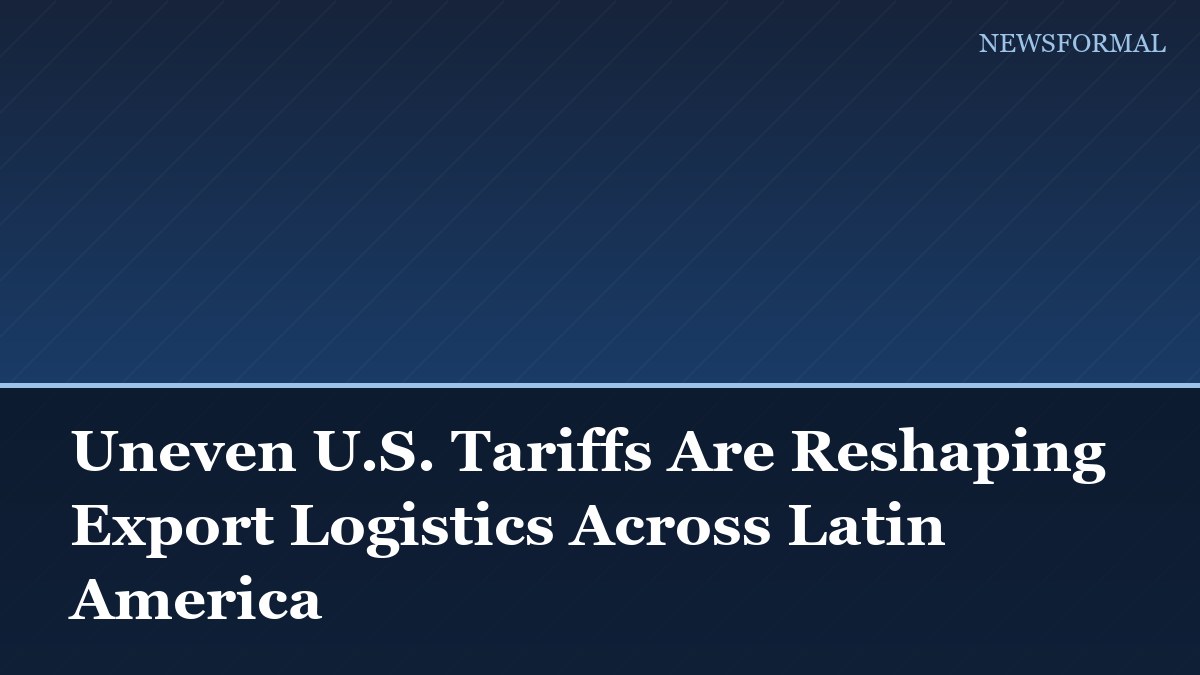 Uneven U.S. Tariffs Are Reshaping Export Logistics Across Latin America