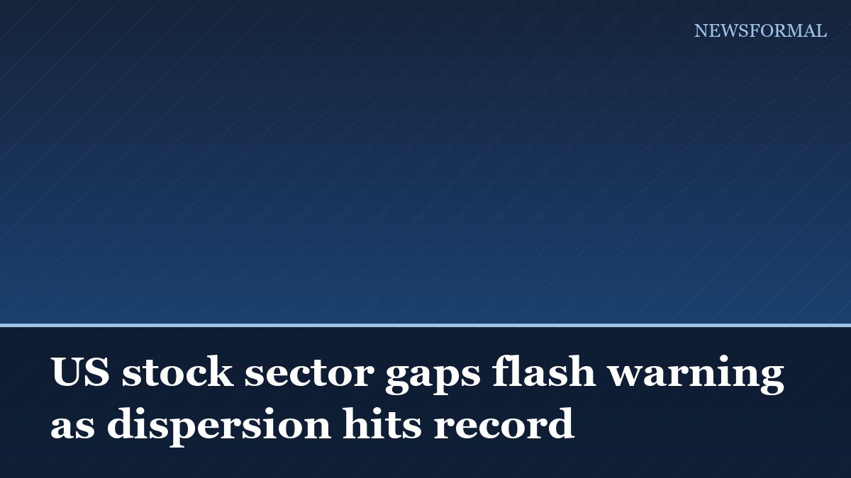 US stock sector gaps flash warning as dispersion hits record