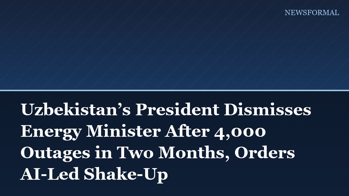 Uzbekistan’s President Dismisses Energy Minister After 4,000 Outages in Two Months, Orders AI-Led Shake-Up