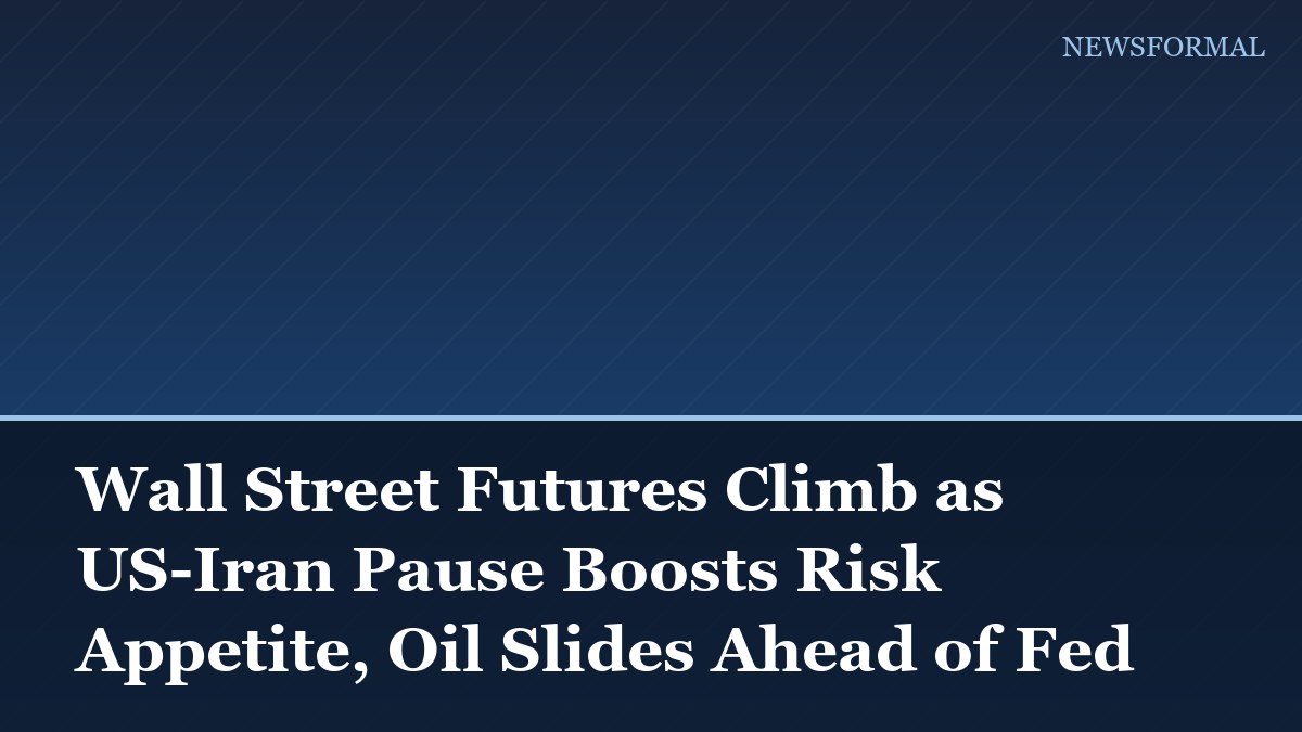 Wall Street Futures Climb as US-Iran Pause Boosts Risk Appetite, Oil Slides Ahead of Fed