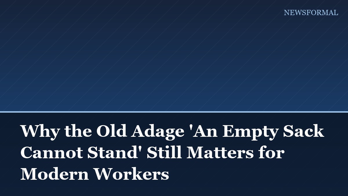 Why the Old Adage 'An Empty Sack Cannot Stand' Still Matters for Modern Workers