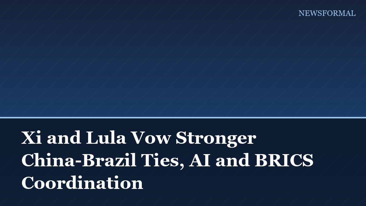 Xi and Lula Vow Stronger China-Brazil Ties, AI and BRICS Coordination