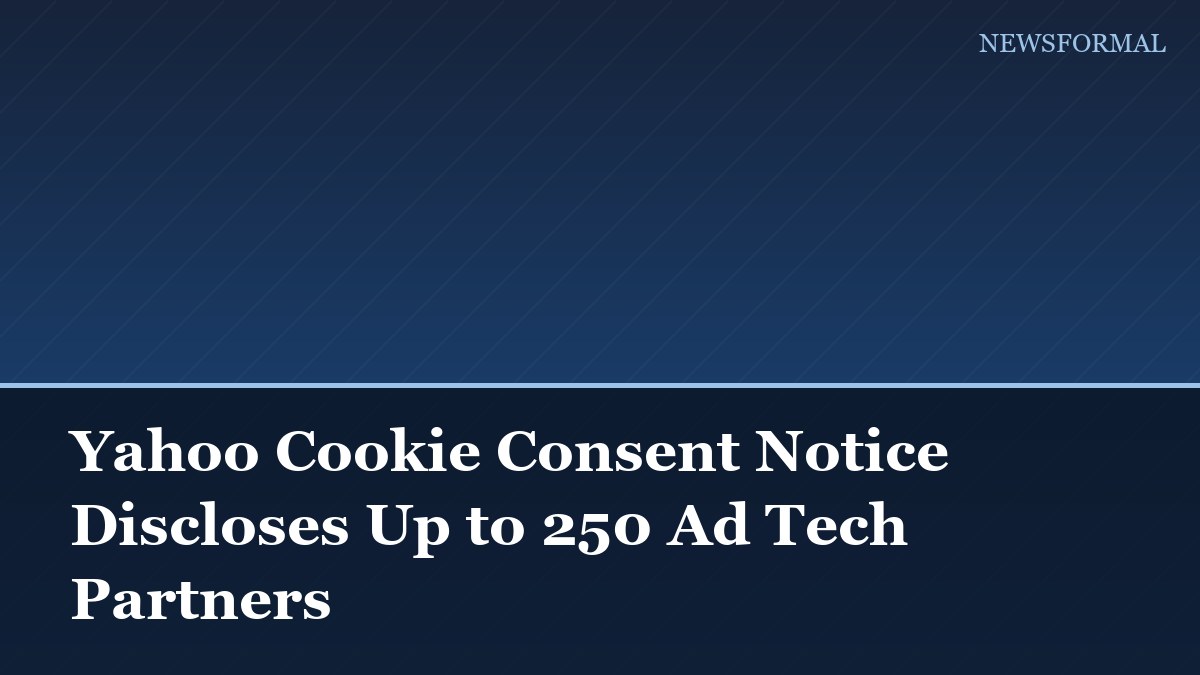 Yahoo Cookie Consent Notice Discloses Up to 250 Ad Tech Partners