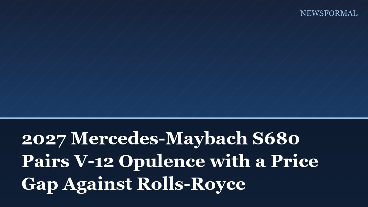 2027 Mercedes-Maybach S680 Pairs V-12 Opulence with a Price Gap Against Rolls-Royce