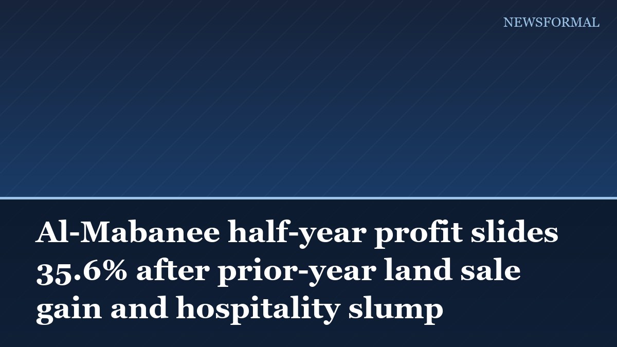 Al-Mabanee half-year profit slides 35.6% after prior-year land sale gain and hospitality slump