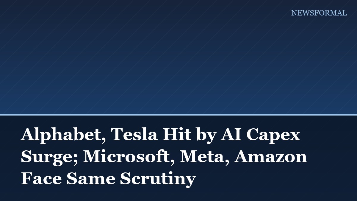 Alphabet, Tesla Hit by AI Capex Surge; Microsoft, Meta, Amazon Face Same Scrutiny