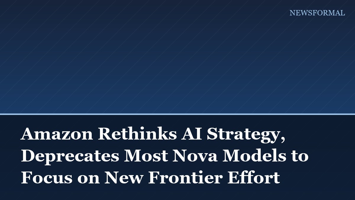 Amazon Rethinks AI Strategy, Deprecates Most Nova Models to Focus on New Frontier Effort