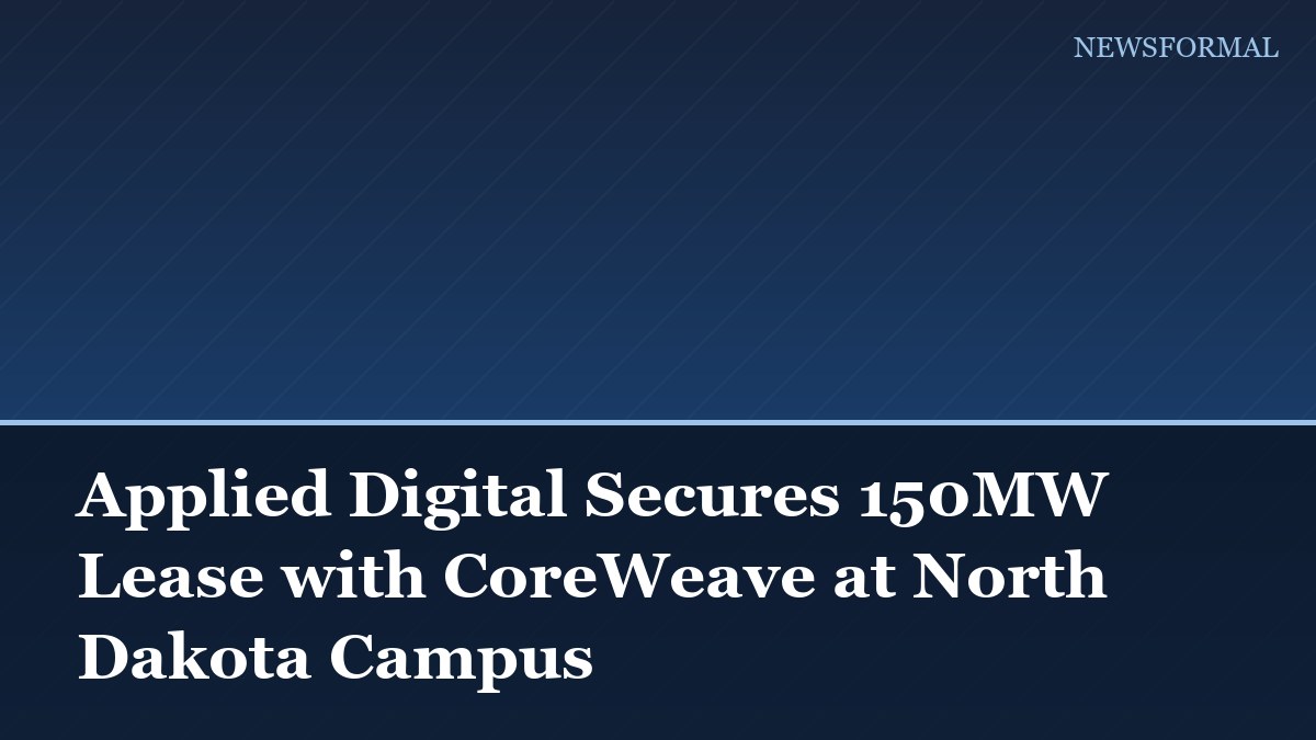 Applied Digital Secures 150MW Lease with CoreWeave at North Dakota Campus