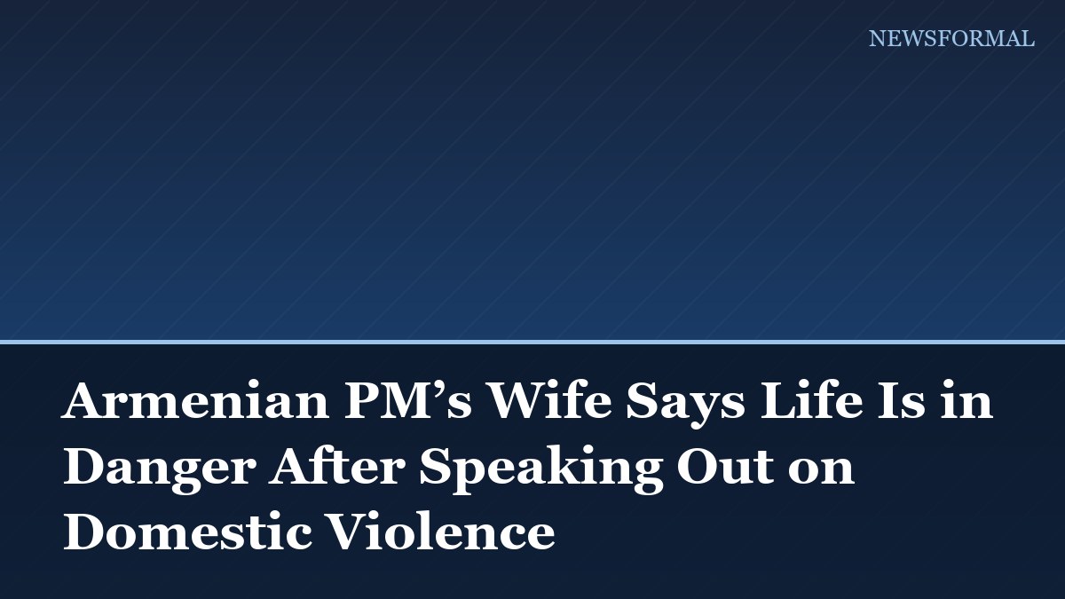 Armenian PM’s Wife Says Life Is in Danger After Speaking Out on Domestic Violence