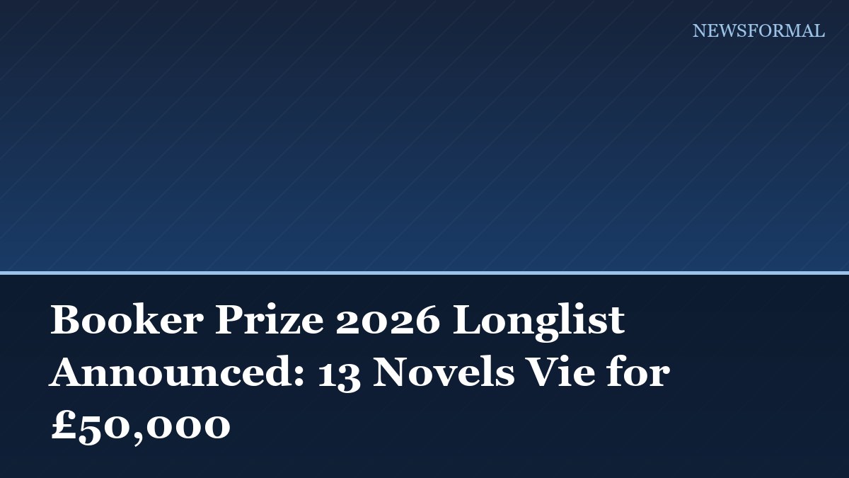 Booker Prize 2026 Longlist Announced: 13 Novels Vie for £50,000