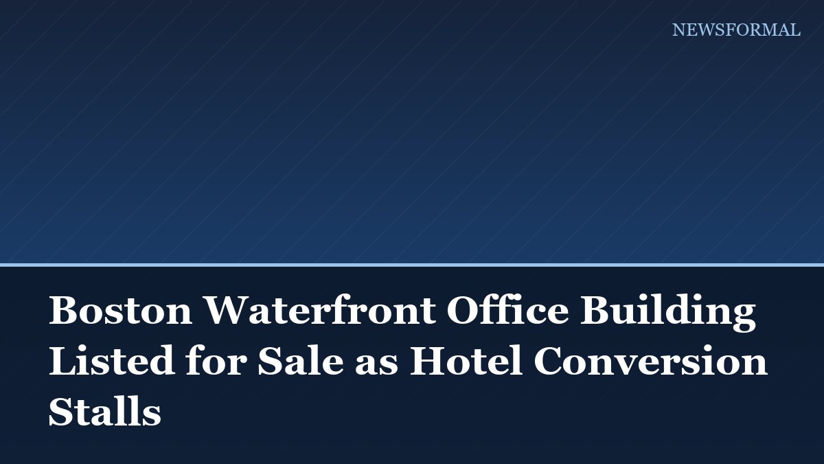 Boston Waterfront Office Building Listed for Sale as Hotel Conversion Stalls