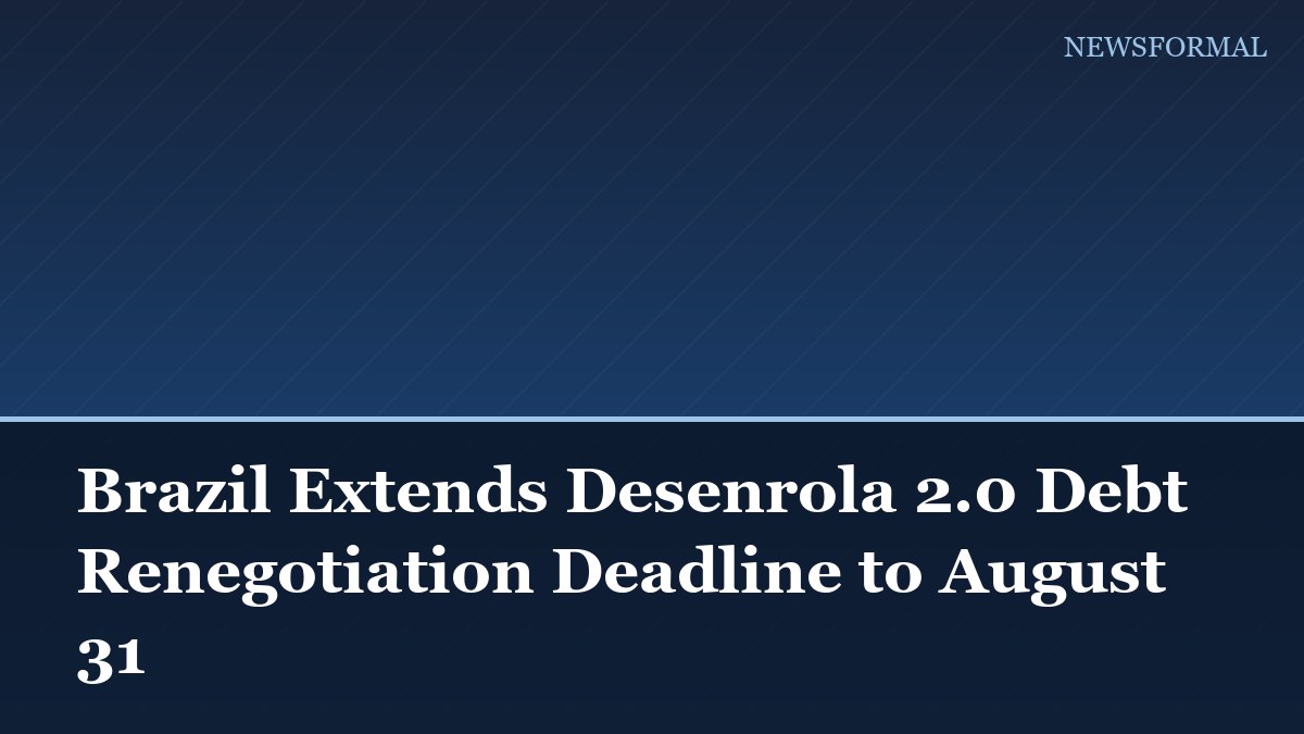 Brazil Extends Desenrola 2.0 Debt Renegotiation Deadline to August 31