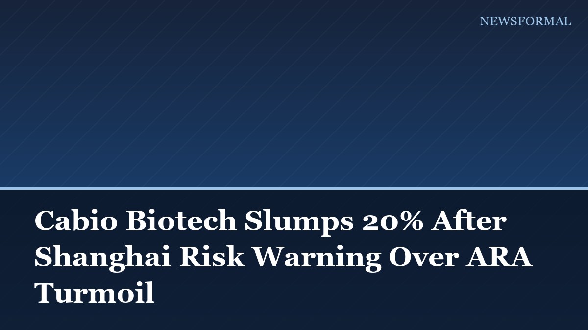 Cabio Biotech Slumps 20% After Shanghai Risk Warning Over ARA Turmoil