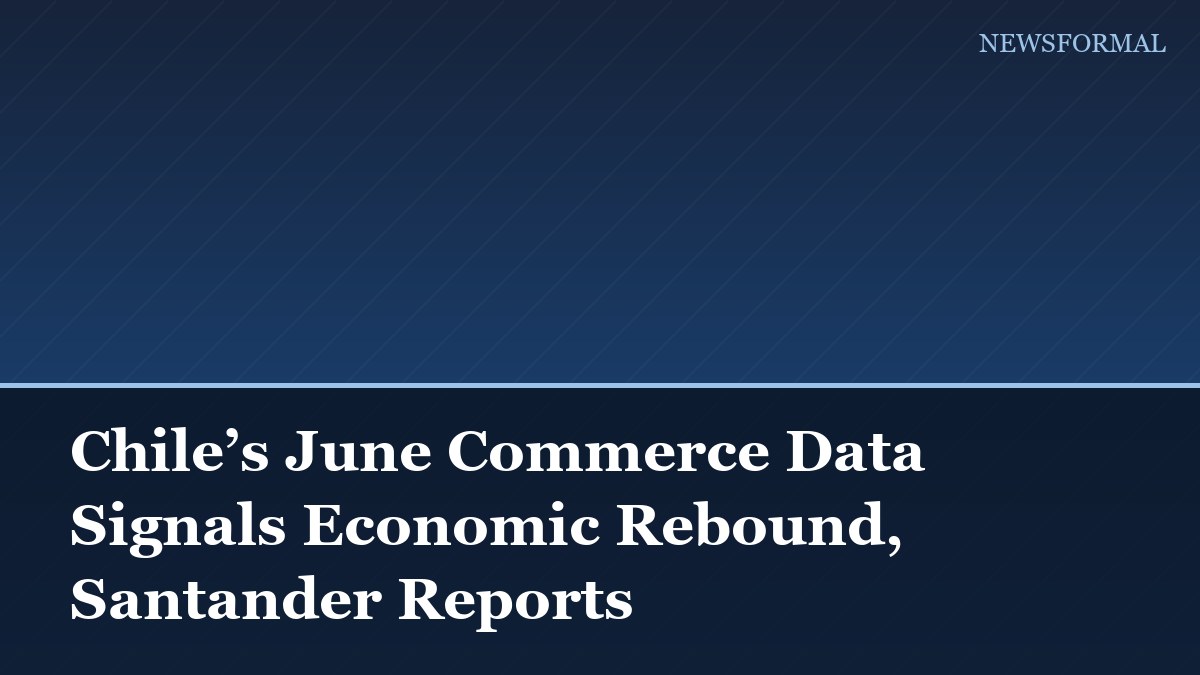 Chile’s June Commerce Data Signals Economic Rebound, Santander Reports