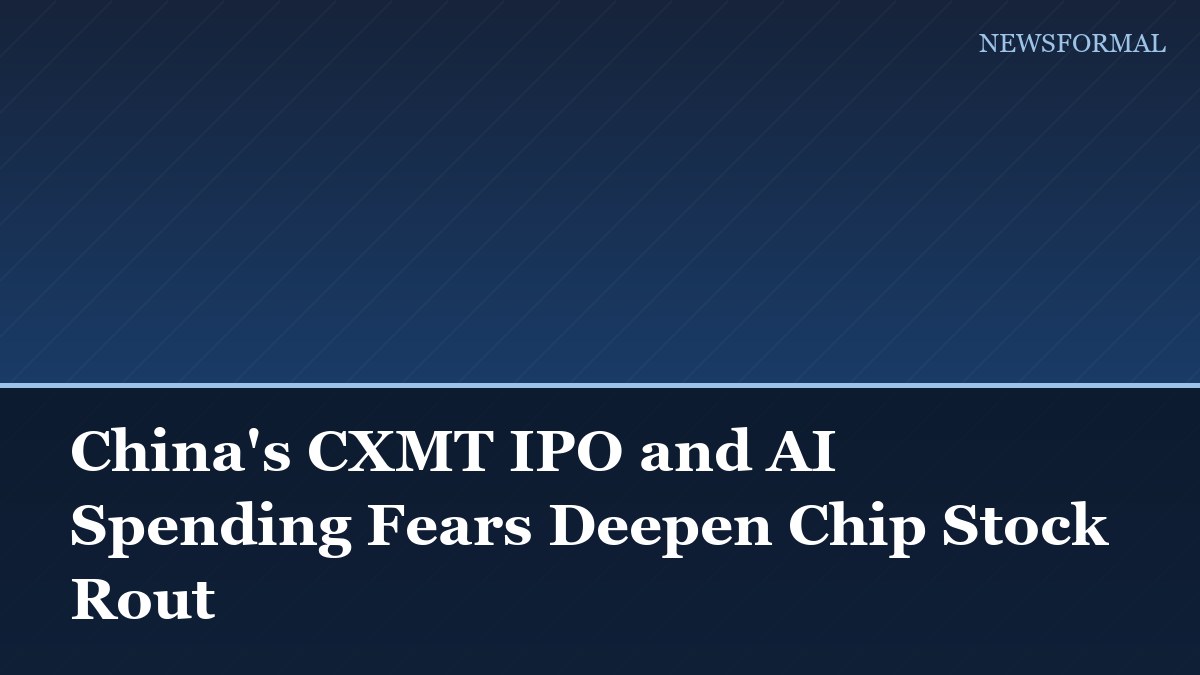 China's CXMT IPO and AI Spending Fears Deepen Chip Stock Rout