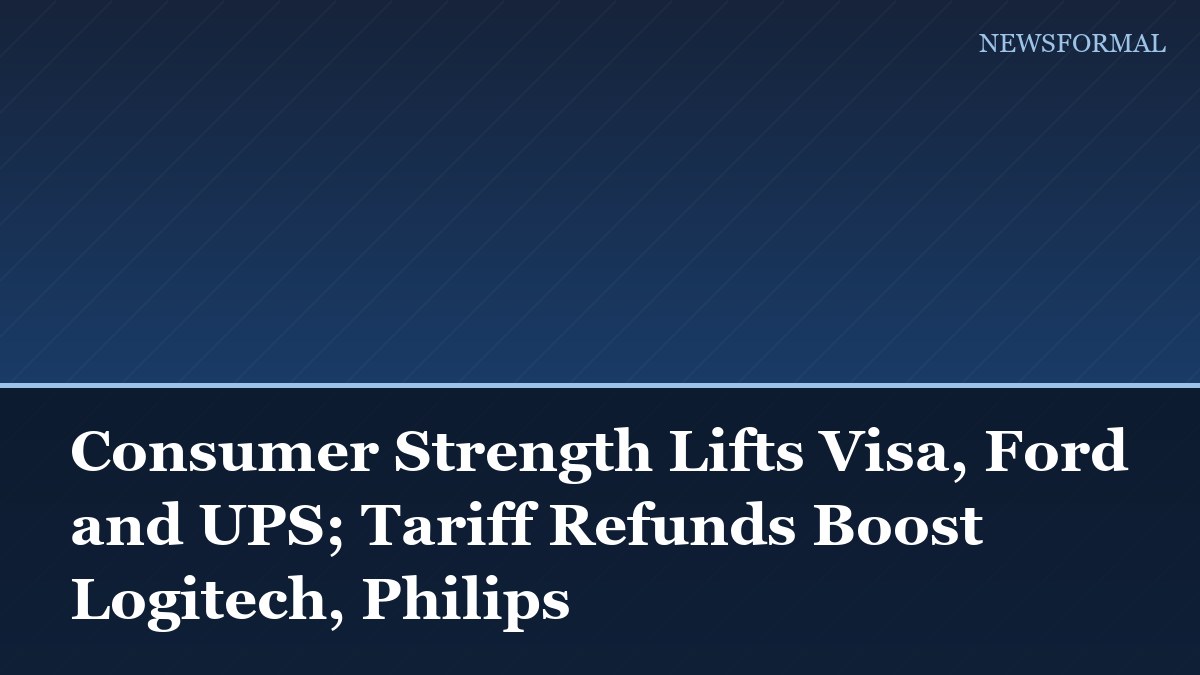 Consumer Strength Lifts Visa, Ford and UPS; Tariff Refunds Boost Logitech, Philips