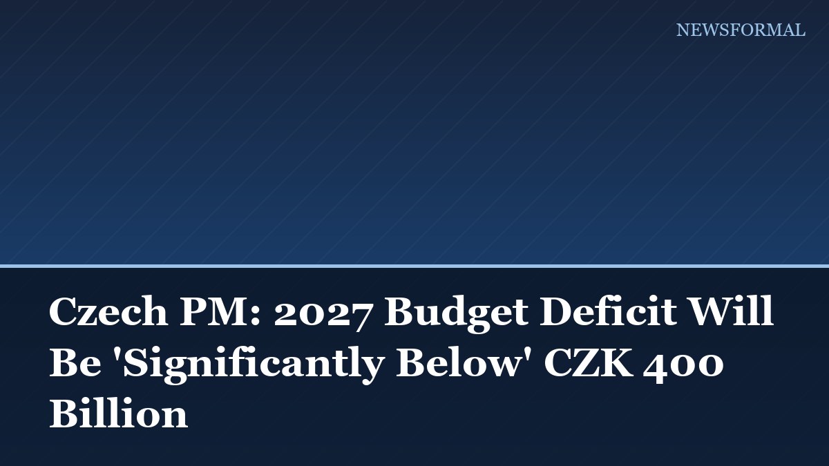 Czech PM: 2027 Budget Deficit Will Be 'Significantly Below' CZK 400 Billion