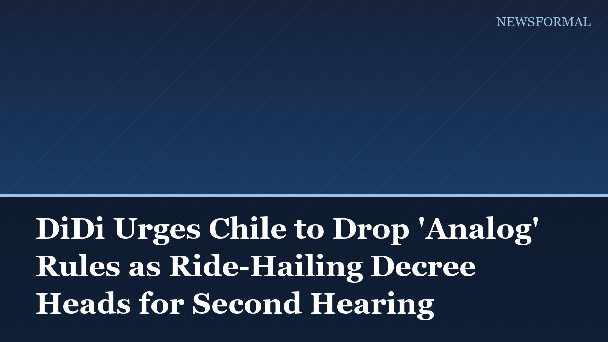 DiDi Urges Chile to Drop 'Analog' Rules as Ride-Hailing Decree Heads for Second Hearing
