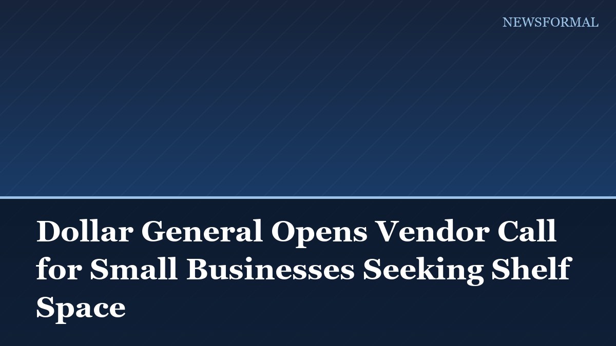 Dollar General Opens Vendor Call for Small Businesses Seeking Shelf Space