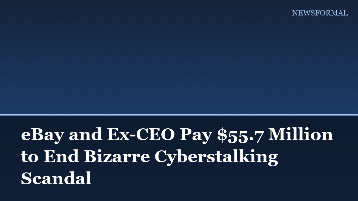 eBay and Ex-CEO Pay $55.7 Million to End Bizarre Cyberstalking Scandal