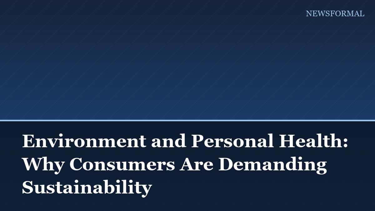 Environment and Personal Health: Why Consumers Are Demanding Sustainability
