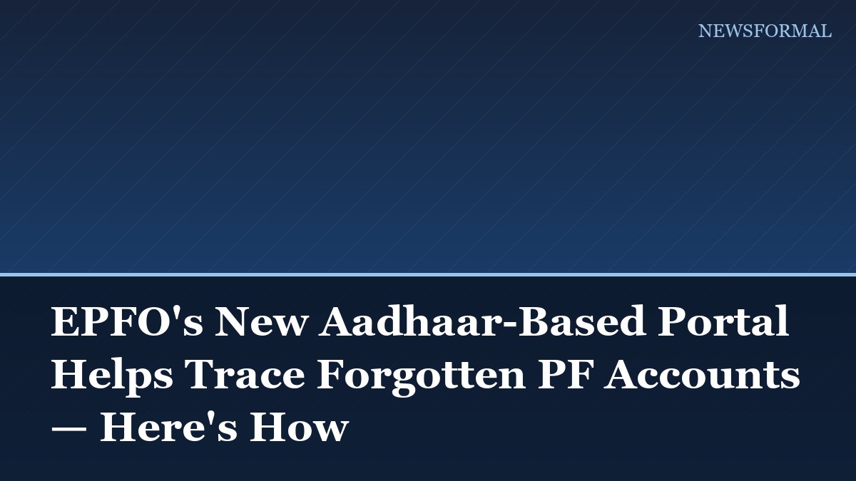 EPFO's New Aadhaar-Based Portal Helps Trace Forgotten PF Accounts — Here's How