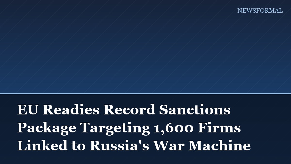 EU Readies Record Sanctions Package Targeting 1,600 Firms Linked to Russia's War Machine