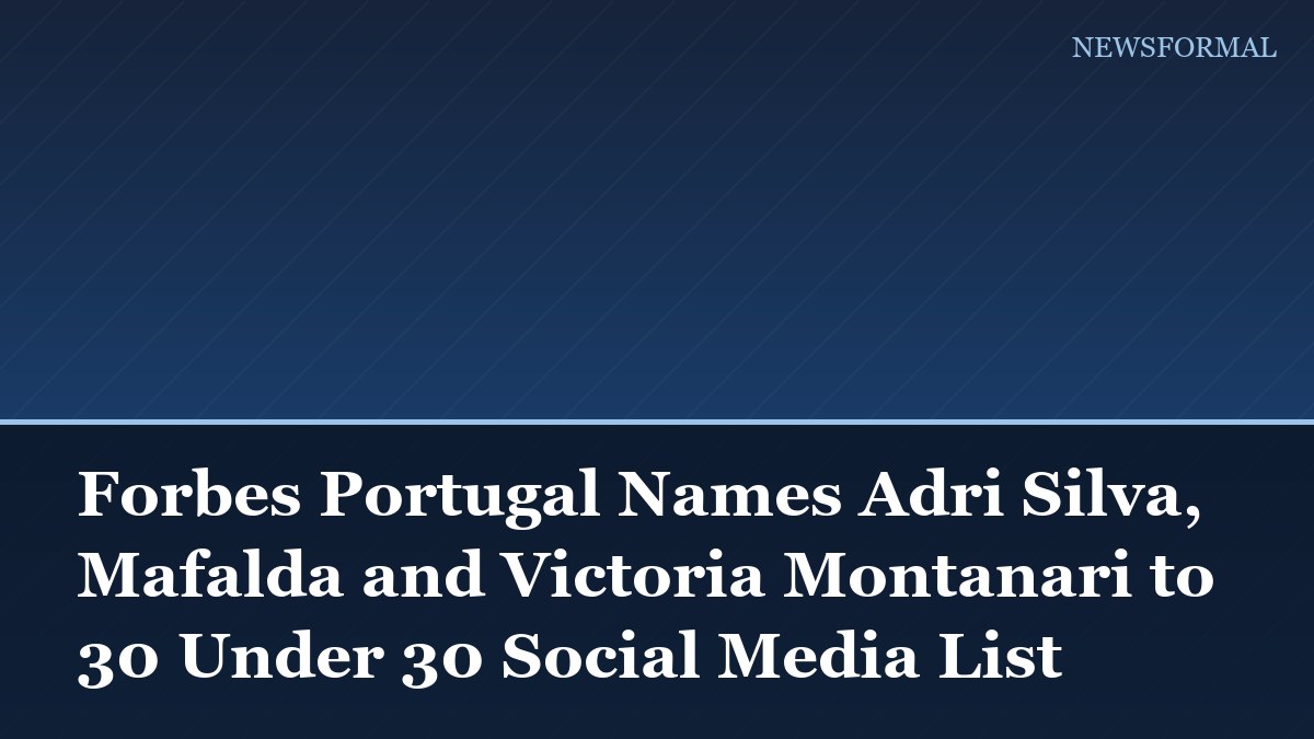 Forbes Portugal Names Adri Silva, Mafalda and Victoria Montanari to 30 Under 30 Social Media List