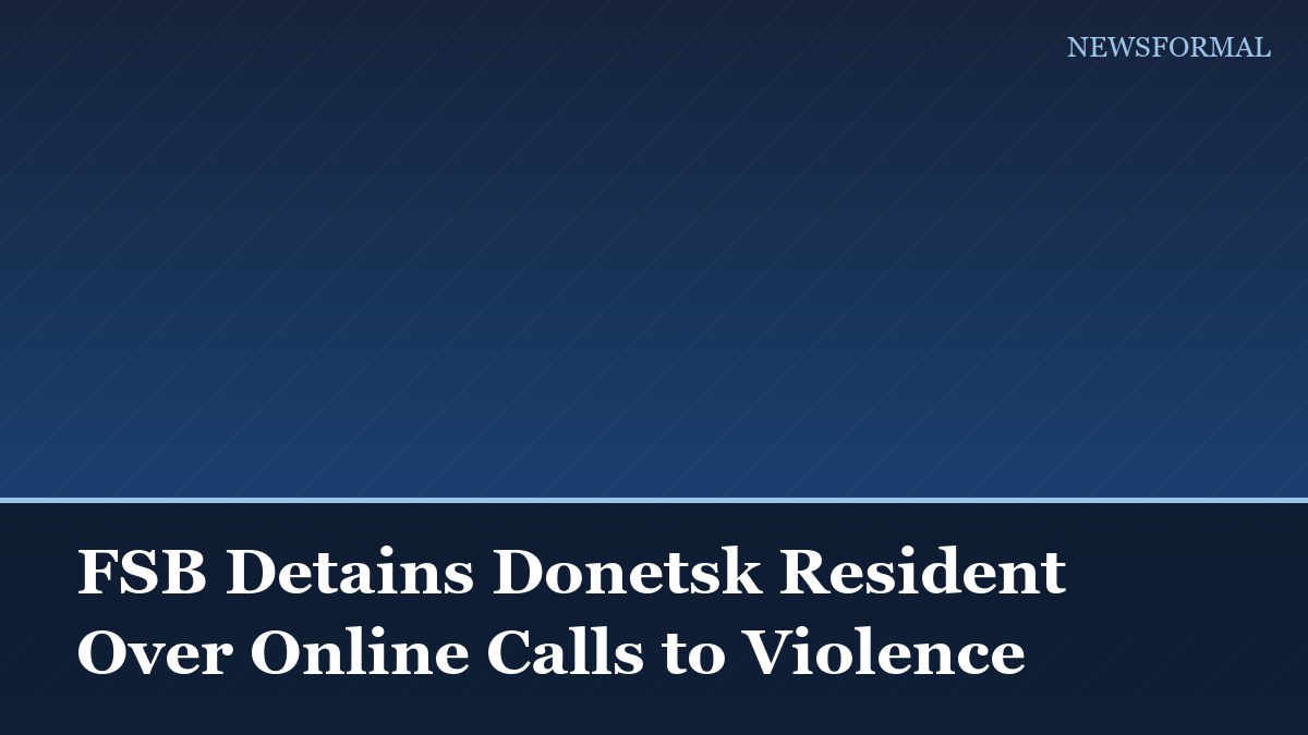FSB Detains Donetsk Resident Over Online Calls to Violence