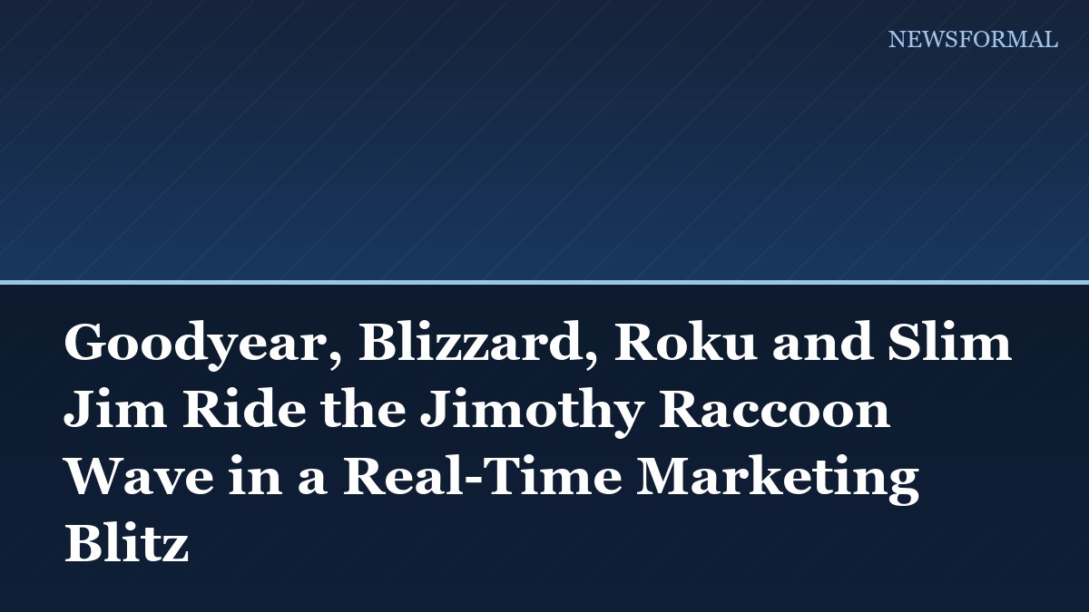 Goodyear, Blizzard, Roku and Slim Jim Ride the Jimothy Raccoon Wave in a Real-Time Marketing Blitz