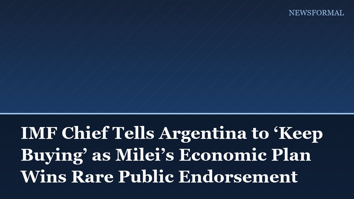 IMF Chief Tells Argentina to ‘Keep Buying’ as Milei’s Economic Plan Wins Rare Public Endorsement