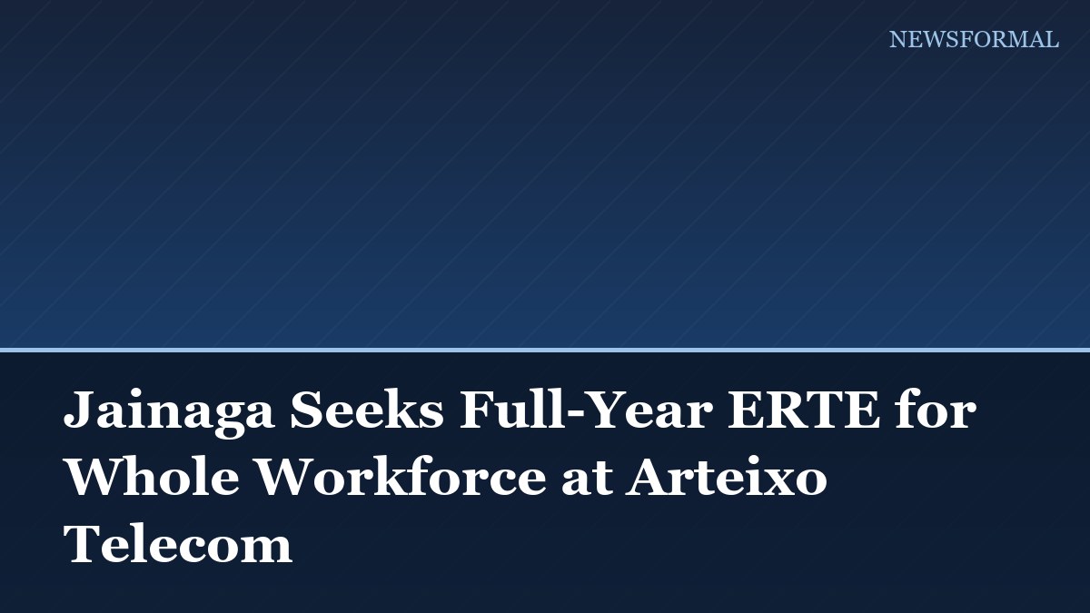 Jainaga Seeks Full-Year ERTE for Whole Workforce at Arteixo Telecom