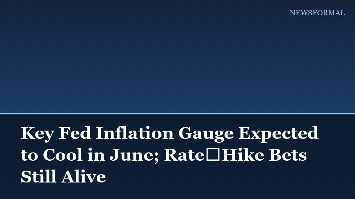 Key Fed Inflation Gauge Expected to Cool in June; Rate‑Hike Bets Still Alive