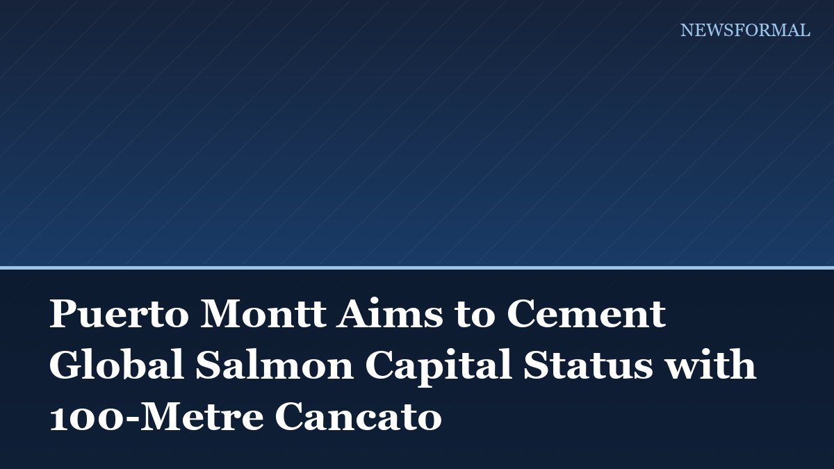 Puerto Montt Aims to Cement Global Salmon Capital Status with 100-Metre Cancato