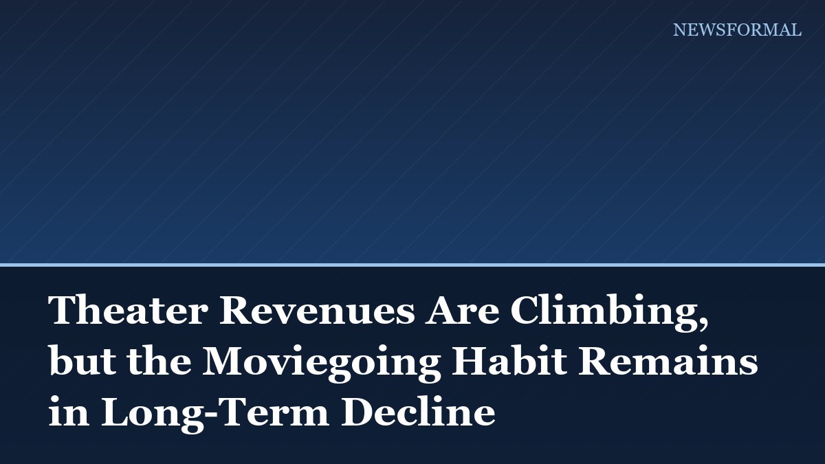 Theater Revenues Are Climbing, but the Moviegoing Habit Remains in Long-Term Decline