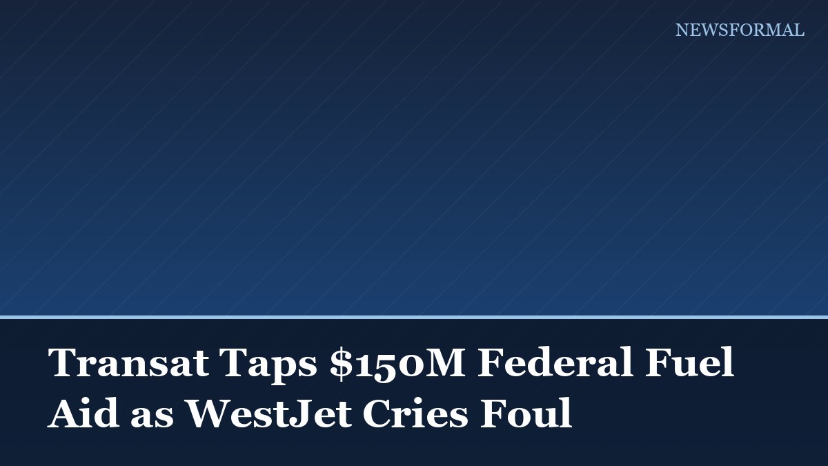 Transat Taps $150M Federal Fuel Aid as WestJet Cries Foul