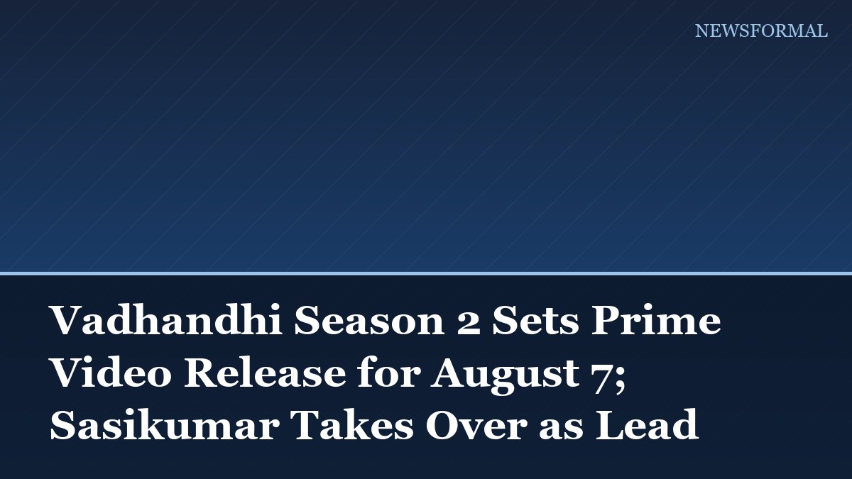 Vadhandhi Season 2 Sets Prime Video Release for August 7; Sasikumar Takes Over as Lead