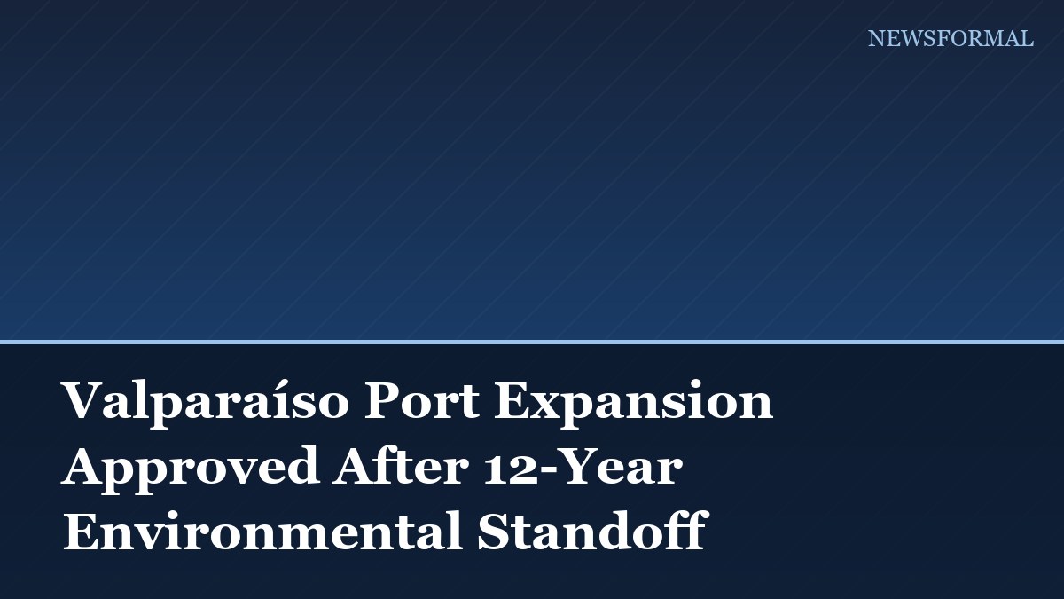 Valparaíso Port Expansion Approved After 12-Year Environmental Standoff