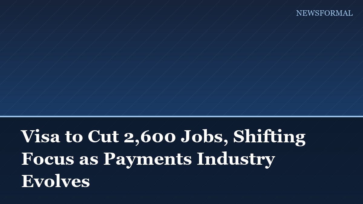 Visa to Cut 2,600 Jobs, Shifting Focus as Payments Industry Evolves