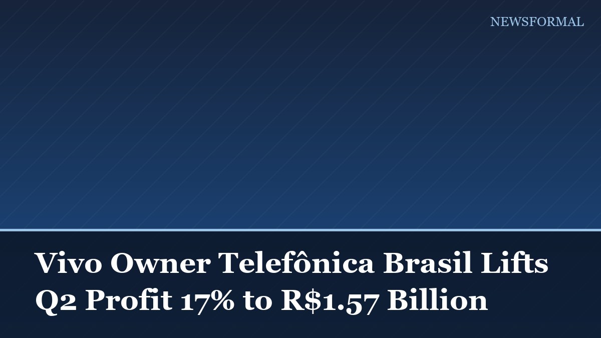 Vivo Owner Telefônica Brasil Lifts Q2 Profit 17% to R$1.57 Billion