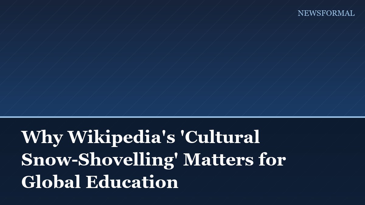 Why Wikipedia's 'Cultural Snow-Shovelling' Matters for Global Education