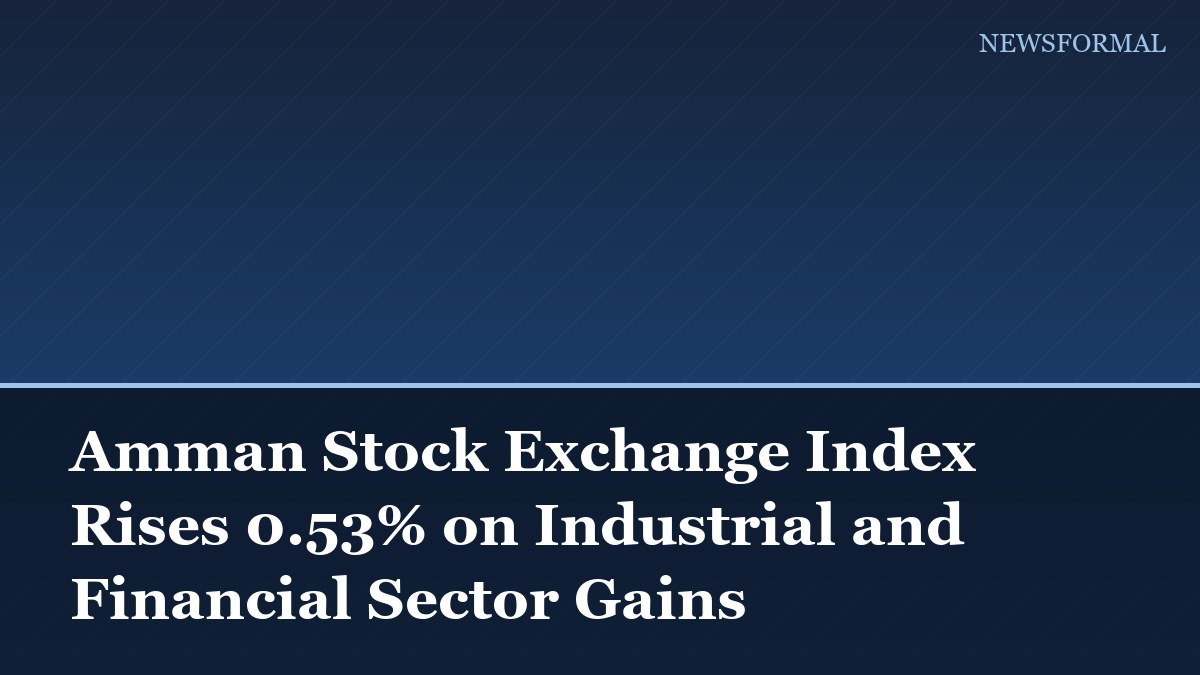 Amman Stock Exchange Index Rises 0.53% on Industrial and Financial Sector Gains