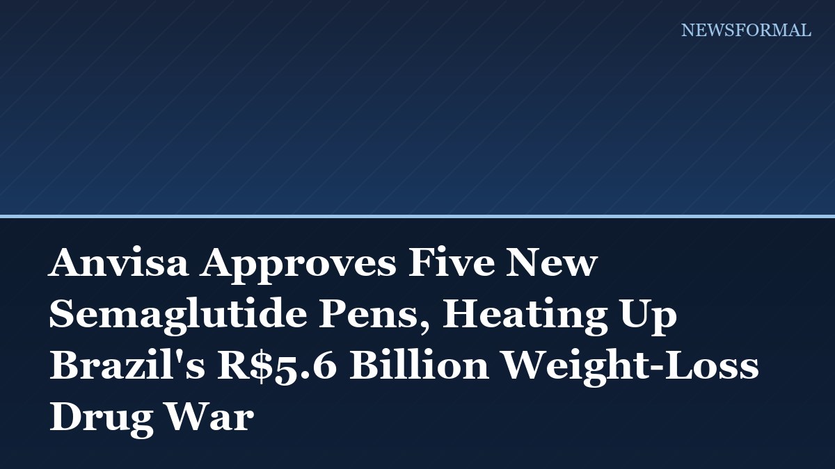 Anvisa Approves Five New Semaglutide Pens, Heating Up Brazil's R$5.6 Billion Weight-Loss Drug War