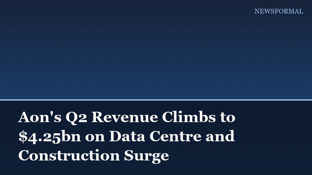 Aon's Q2 Revenue Climbs to $4.25bn on Data Centre and Construction Surge