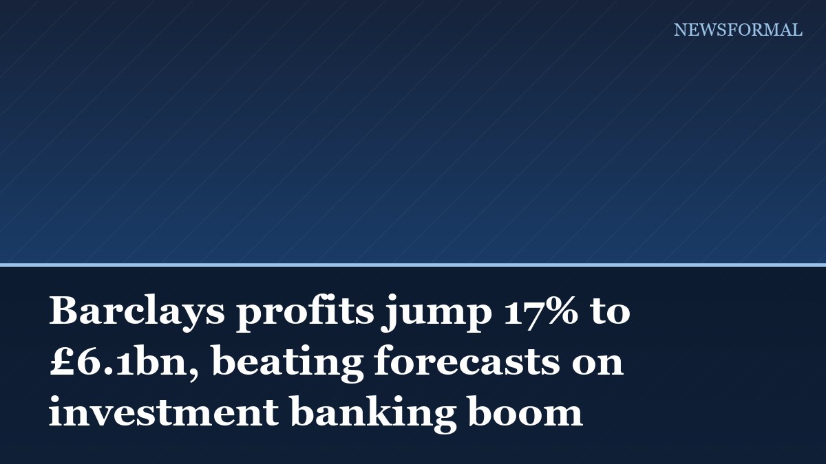 Barclays profits jump 17% to £6.1bn, beating forecasts on investment banking boom