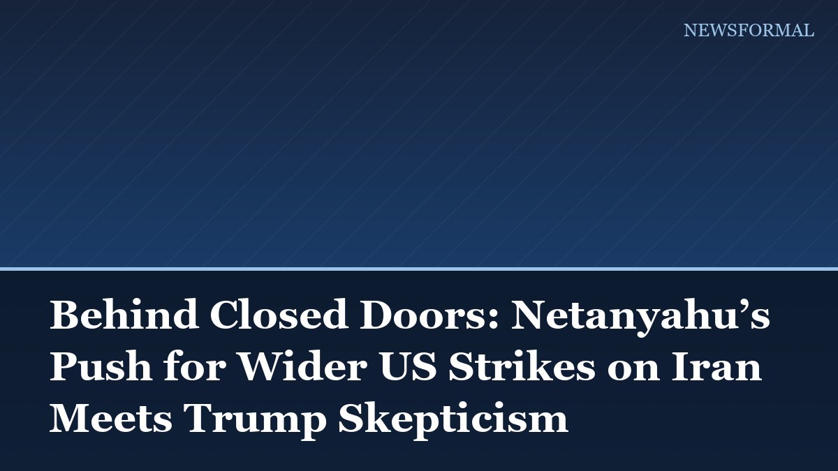 Behind Closed Doors: Netanyahu’s Push for Wider US Strikes on Iran Meets Trump Skepticism